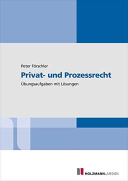 Privat- und Prozessrecht: Übungsaufgaben mit Lösungen