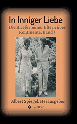 In inniger Liebe: Die Briefe meiner Eltern über Kontinente 1908-1950 - Band 3