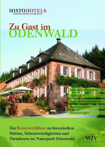 Zu Gast im Odenwald: Ein Reise(ver)führer zu historischen Stätten, Sehenswürdigkeiten und Paradiesen im Naturpark Odenwald