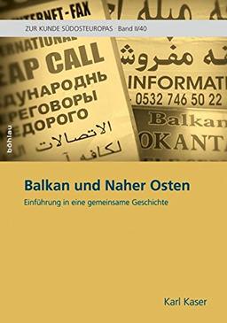 Balkan und Naher Osten: Einführung in eine gemeinsame Geschichte (Zur Kunde Südosteuropas, Band 4)