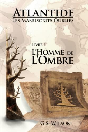 Atlantide - Les Manuscrits Oubliés: Livre I - L'Homme de l'Ombre