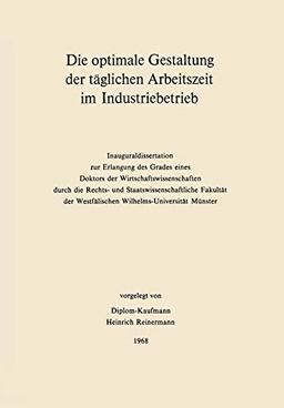 Die Optimale Gestaltung der Täglichen Arbeitszeit im Industriebetrieb: Beispiel der Optimalen Steuerung Physiologischer und Psychologischer . . . ... Betriebswirtschaftslehre, 4, Band 4)