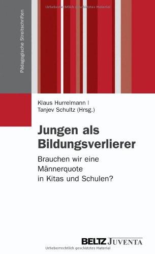 Jungen als Bildungsverlierer: Brauchen wir eine Männerquote in Kitas und Schulen? (Pädagogische Streitschriften)