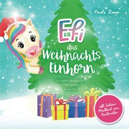 Efi, das Weihnachts-Einhorn: Eine zauberhafte Weihnachtsgeschichte über Mut, Selbstvertrauen und innere Stärke – inkl. Einhorn-Malbuch zum Ausdrucken