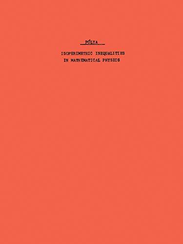 Isoperimetric Inequalities in Mathematical Physics. (AM-27), Volume 27 (Annals of Mathematics Studies)