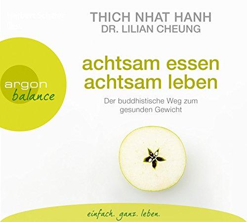 Achtsam essen, achtsam leben: Der buddhistische Weg zum gesunden Gewicht