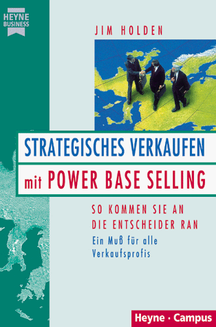 Strategisches Verkaufen mit Power Base Selling. So kommen Sie an die Entscheider ran.