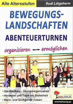 Bewegungslandschaften: Abenteuerturnen organisieren & ermöglichen