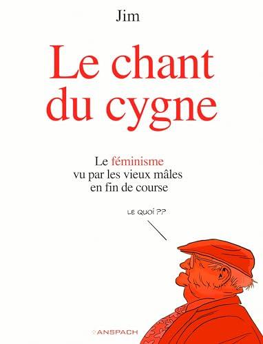 Le chant du cygne : le féminisme vu par les vieux mâles en fin de course