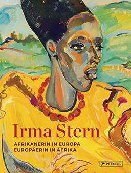 Irma Stern: Afrikanerin in Europa - Europäerin in Afrika