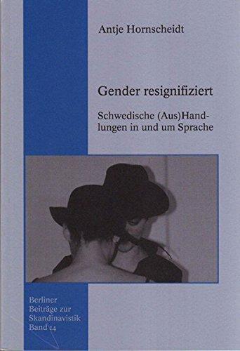 Gender resignifiziert. Schwedische (Aus)Handlungen in und um Sprache (Berliner Beiträge zur Skandinavistik)