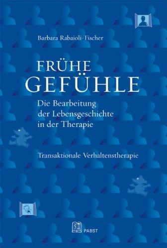 Frühe Gefühle: Die Bearbeitung der Lebensgeschichte in der Therapie