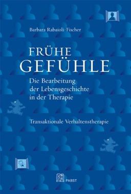 Frühe Gefühle: Die Bearbeitung der Lebensgeschichte in der Therapie