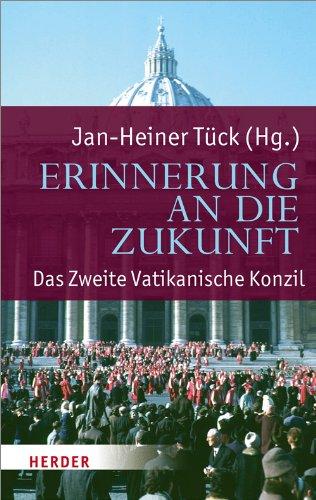 Erinnerung an die Zukunft: Das Zweite Vatikanische Konzil