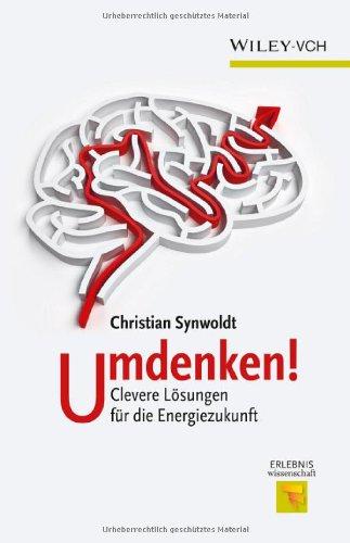 Umdenken: Clevere Lösungen für die Energiezukunft (Erlebnis Wissenschaft)