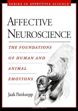 Affective Neuroscience: The Foundations of Human and Animal Emotions (Series in Affective Science)