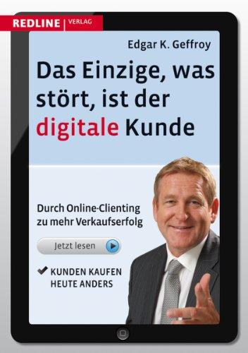 Das Einzige, was stört, ist der digitale Kunde: Durch Online-Clienting zu mehr Verkaufserfolg