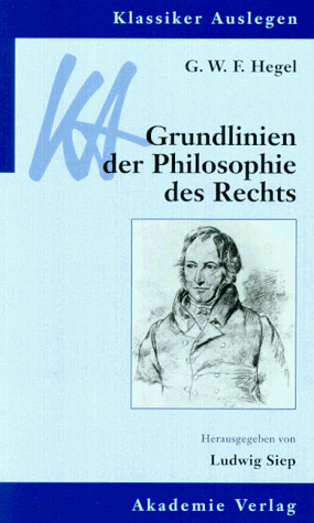 Klassiker Auslegen Band 9: G. W. F. Hegel: Grundlinien der Philosophie des Rechts