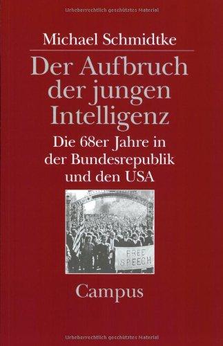 Der Aufbruch der jungen Intelligenz: Die 68er Jahre in der Bundesrepublik und den USA (Campus Historische Studien)