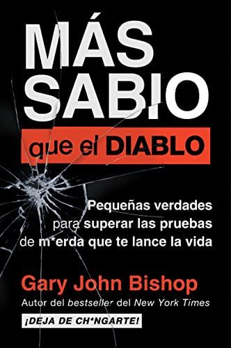 Wise as F*ck Más sabio que el diablo (Spanish edition): Pequeñas verdades para superar las pruebas de m*erda que te lanza la vida