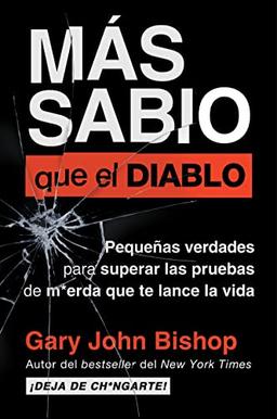 Wise as F*ck Más sabio que el diablo (Spanish edition): Pequeñas verdades para superar las pruebas de m*erda que te lanza la vida