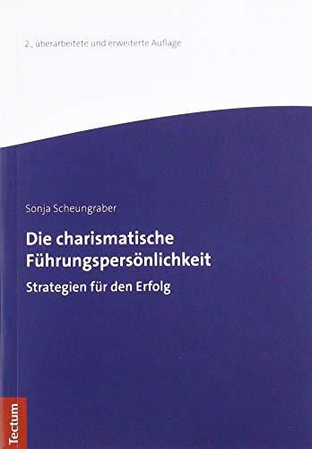 Die charismatische Führungspersönlichkeit: Strategien für den Erfolg