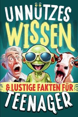 Unnützes Wissen für Teenager: Jugendbuch als Geschenk für Teenager Mädchen & Jungen 12 13 14 15 16 Jahre Geschenkidee für Jugendliche Weihnachten Buch lustige Fakten