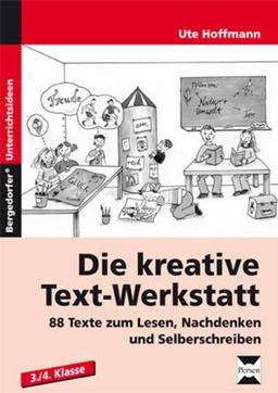 Die kreative Text-Werkstatt: 88 Texte zum Lesen, Nachdenken und Selberschreiben (3. und 4. Klasse)