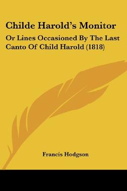 Childe Harold's Monitor: Or Lines Occasioned By The Last Canto Of Child Harold (1818)