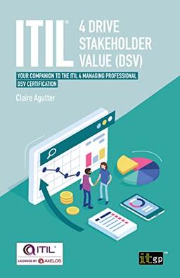 ITIL® 4 Drive Stakeholder Value (DSV): Your companion to the ITIL 4 Managing Professional DSV certification