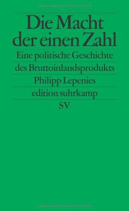 Die Macht der einen Zahl: Eine politische Geschichte des Bruttoinlandsprodukts (edition suhrkamp)