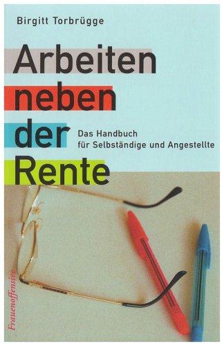 Arbeiten neben der Rente. Das Handbuch für Selbständige und Angestellte