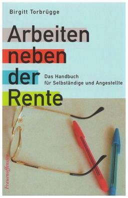 Arbeiten neben der Rente. Das Handbuch für Selbständige und Angestellte