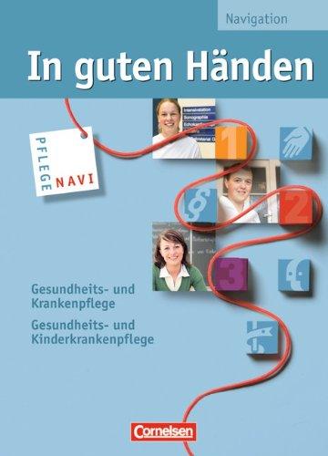 In guten Händen - Gesundheits- und Krankenpflege/Gesundheits- und Kinderkrankenpflege: Pflege-Navigation zu den Fach- und Arbeitsbüchern