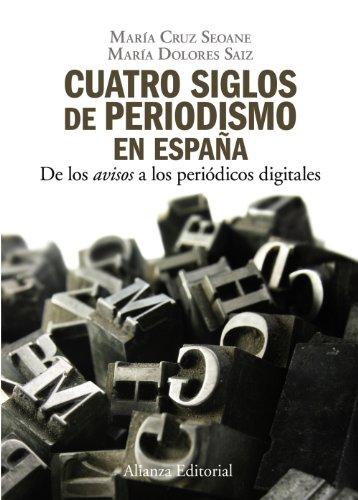 Cuatro siglos del periodismo en España : de los "avisos" a los periódicos digitales (El Libro Universitario - Manuales)