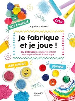 Je fabrique et je joue ! : 20 recettes de matériel créatif écoresponsable et économique