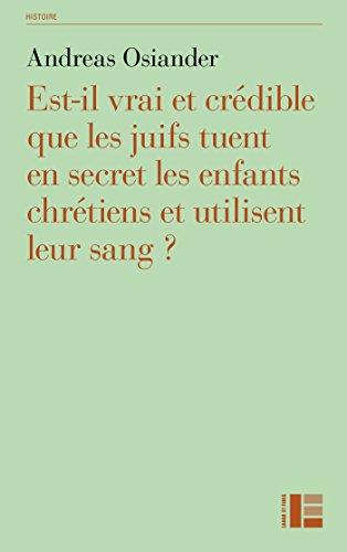 Est-il vrai et crédible que les juifs tuent en secret les enfants chrétiens et utilisent leur sang ? : une réfutation des accusations de crime rituel