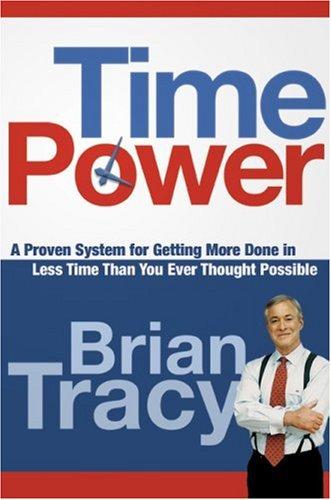 Time Power: A Proven System for Getting More Done in Less Time Than You Ever Thought Possible