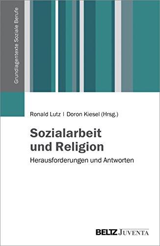 Sozialarbeit und Religion: Herausforderungen und Antworten (Grundlagentexte Soziale Berufe)