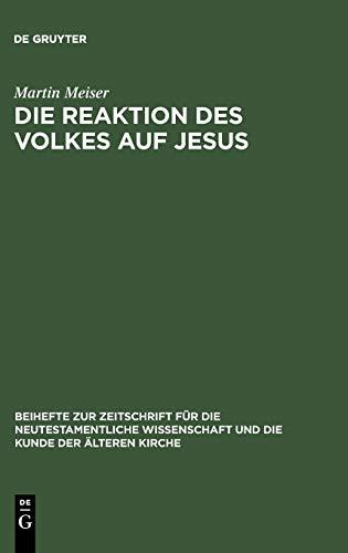 Die Reaktion des Volkes auf Jesus: Eine redaktionskritische Untersuchung zu den synoptischen Evangelien (Beihefte zur Zeitschrift für die neutestamentliche Wissenschaft, 96)