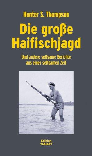 Die große Haifischjagd: Und andere seltsame Berichte aus einer seltsamen Zeit