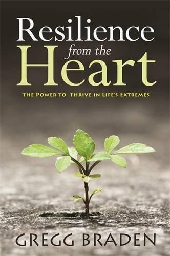 Resilience from the Heart: The Power to Thrive in Life's Extremes