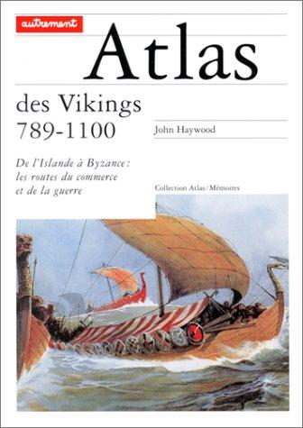 Atlas des Vikings, 789-1100 : de l'Islande à Byzance, les routes du commerce et de la guerre