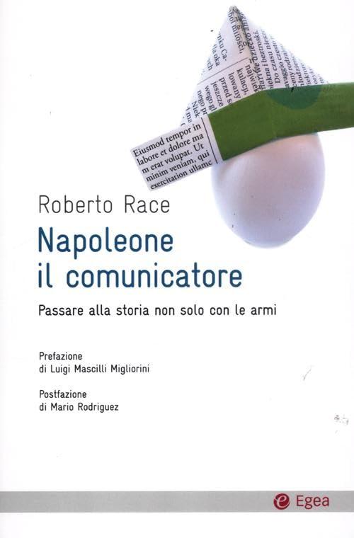 Napoleone il comunicatore. Passare alla storia non solo con le armi