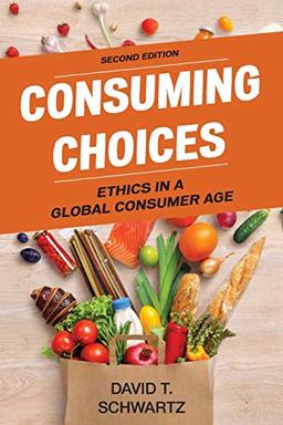 Consuming Choices, Second Edition: Ethics in a Global Consumer Age, Second Edition