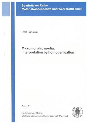 Micromorphic media: Interpretation by homogenisation (Saarbrücker Reihe Materialwissenschaft und Werkstofftechnik)