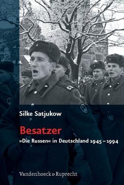 Besatzer. »Die Russen« in Deutschland 1945-1994