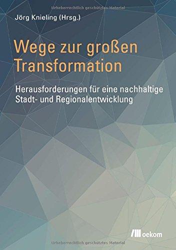 Wege zur großen Transformation: Herausforderungen für eine nachhaltige Stadt- und Regionalentwicklung