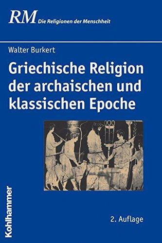 Griechische Religion der archaischen und klassischen Epoche (Die Religionen der Menschheit)