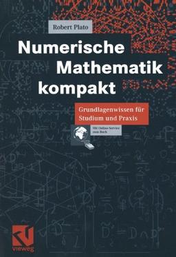 Numerische Mathematik kompakt: Grundlagenwissen für Studium und Praxis